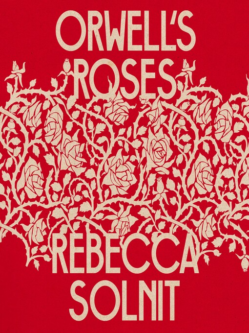 Title details for Orwell's Roses by Rebecca Solnit - Available